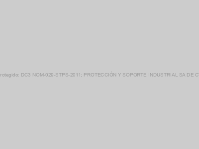 Protegido: DC3 NOM-029-STPS-2011; PROTECCIÓN Y SOPORTE INDUSTRIAL SA DE CV